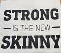 Strong is the new Skinny- T-Shirt
