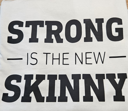 Strong is the new Skinny- T-Shirt